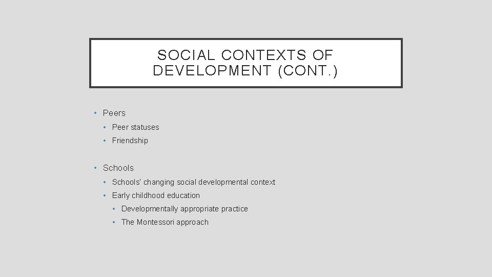 SOCIAL CONTEXTS OF DEVELOPMENT (CONT. ) • Peers • Peer statuses • Friendship •