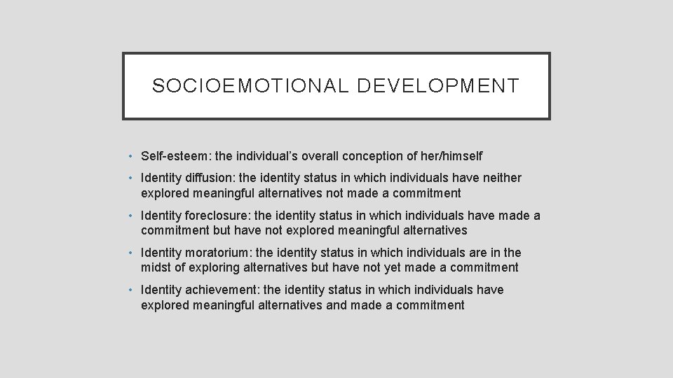 SOCIOEMOTIONAL DEVELOPMENT • Self-esteem: the individual’s overall conception of her/himself • Identity diffusion: the