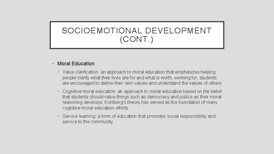 SOCIOEMOTIONAL DEVELOPMENT (CONT. ) • Moral Education • Value clarification: an approach to moral