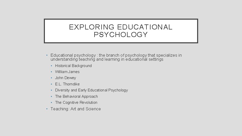 EXPLORING EDUCATIONAL PSYCHOLOGY • Educational psychology : the branch of psychology that specializes in