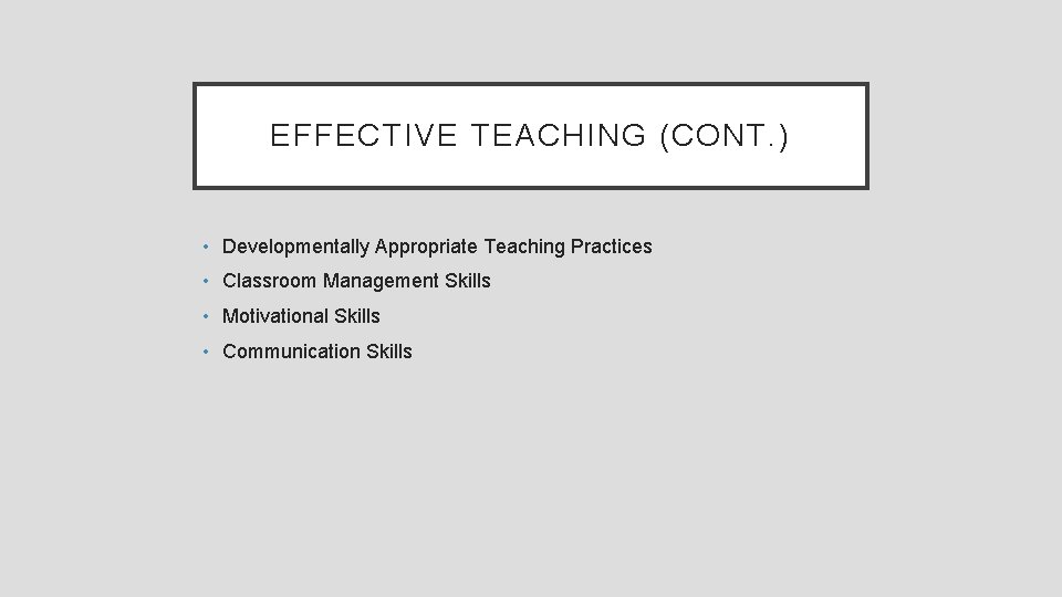 EFFECTIVE TEACHING (CONT. ) • Developmentally Appropriate Teaching Practices • Classroom Management Skills •