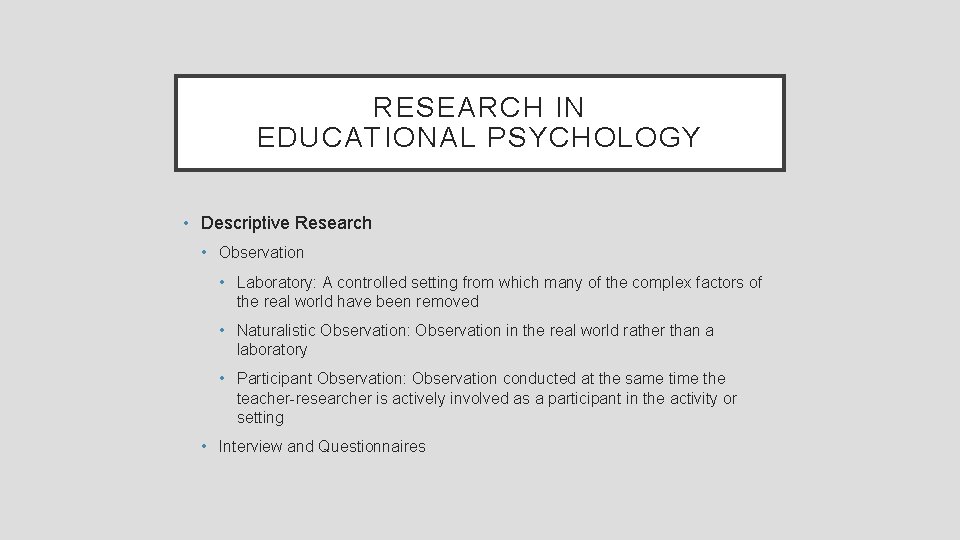 RESEARCH IN EDUCATIONAL PSYCHOLOGY • Descriptive Research • Observation • Laboratory: A controlled setting
