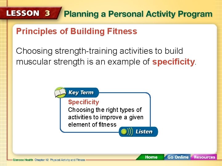 Principles of Building Fitness Choosing strength-training activities to build muscular strength is an example