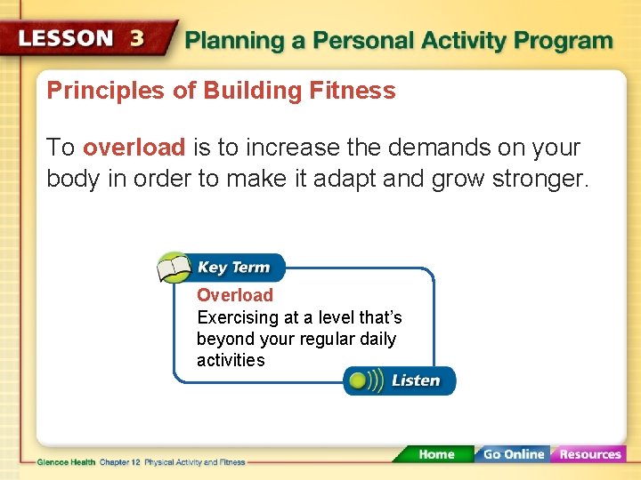 Principles of Building Fitness To overload is to increase the demands on your body