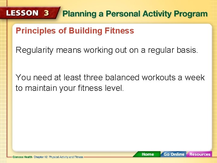 Principles of Building Fitness Regularity means working out on a regular basis. You need