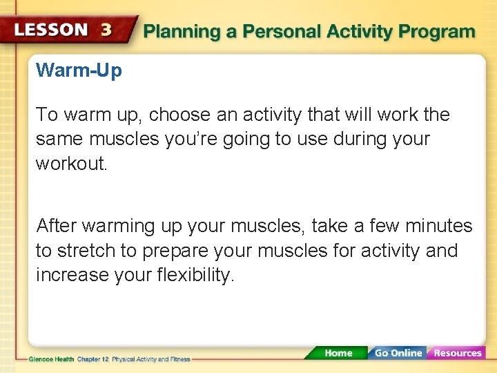 Warm-Up To warm up, choose an activity that will work the same muscles you’re