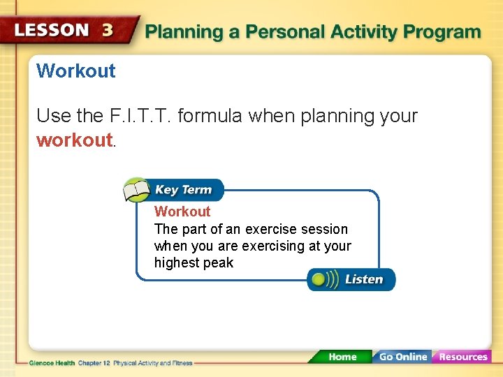 Workout Use the F. I. T. T. formula when planning your workout. Workout The