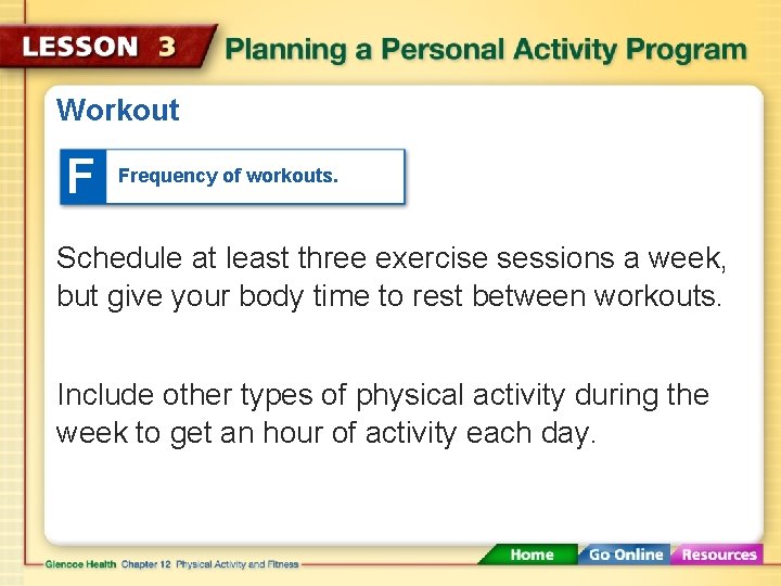 Workout F Frequency of workouts. Schedule at least three exercise sessions a week, but