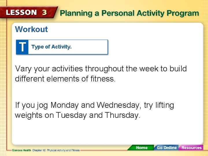 Workout T Type of Activity. Vary your activities throughout the week to build different