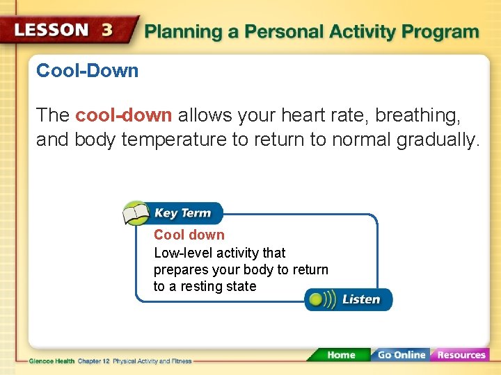 Cool-Down The cool-down allows your heart rate, breathing, and body temperature to return to