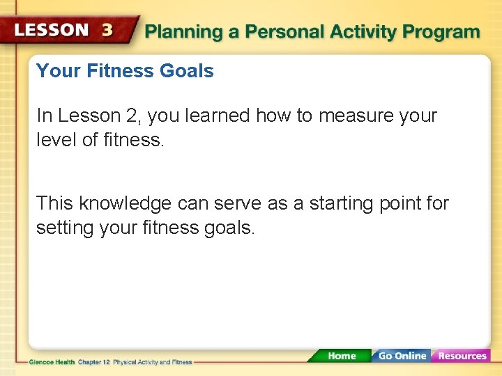Your Fitness Goals In Lesson 2, you learned how to measure your level of