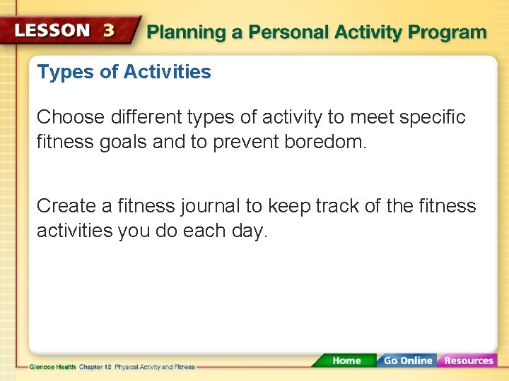 Types of Activities Choose different types of activity to meet specific fitness goals and
