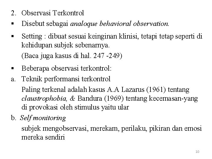 2. Observasi Terkontrol § Disebut sebagai analoque behavioral observation. § Setting : dibuat sesuai