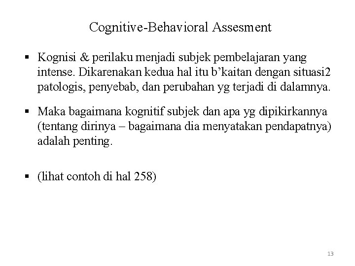 Cognitive-Behavioral Assesment § Kognisi & perilaku menjadi subjek pembelajaran yang intense. Dikarenakan kedua hal