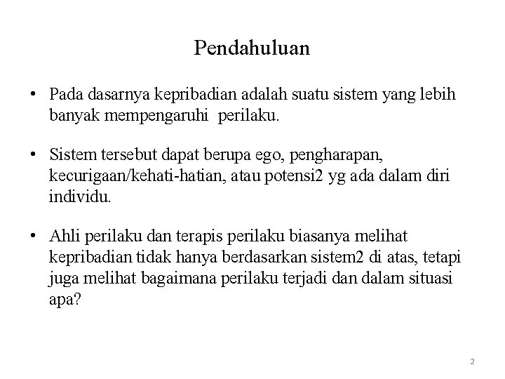 Pendahuluan • Pada dasarnya kepribadian adalah suatu sistem yang lebih banyak mempengaruhi perilaku. •