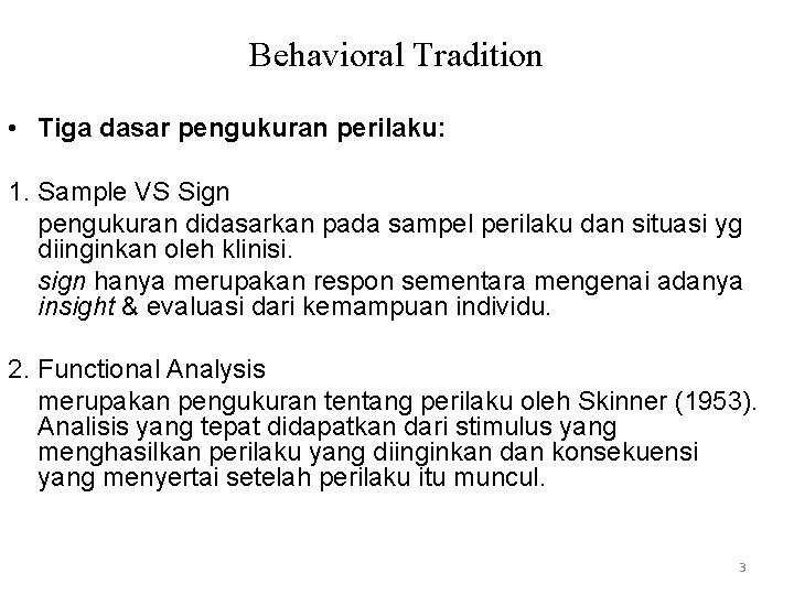 Behavioral Tradition • Tiga dasar pengukuran perilaku: 1. Sample VS Sign pengukuran didasarkan pada