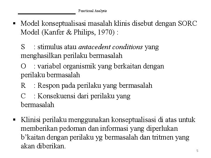 _____ Functional Analysis § Model konseptualisasi masalah klinis disebut dengan SORC Model (Kanfer &