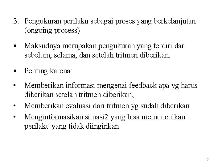 3. Pengukuran perilaku sebagai proses yang berkelanjutan (ongoing process) § Maksudnya merupakan pengukuran yang