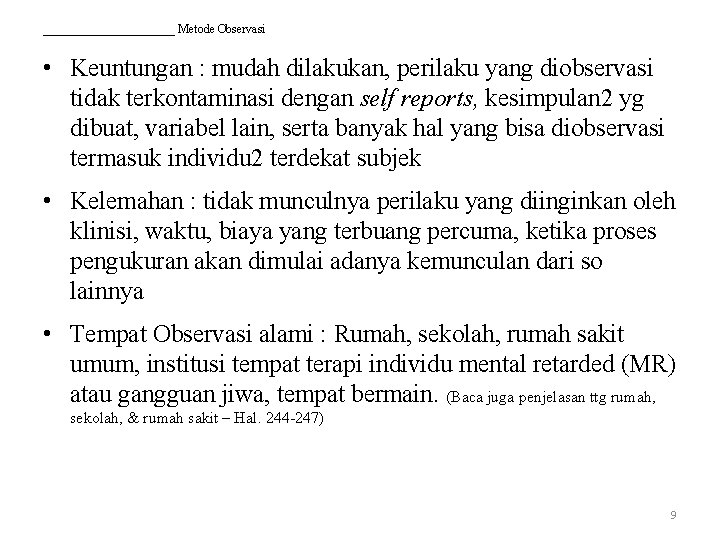 ___________ Metode Observasi • Keuntungan : mudah dilakukan, perilaku yang diobservasi tidak terkontaminasi dengan