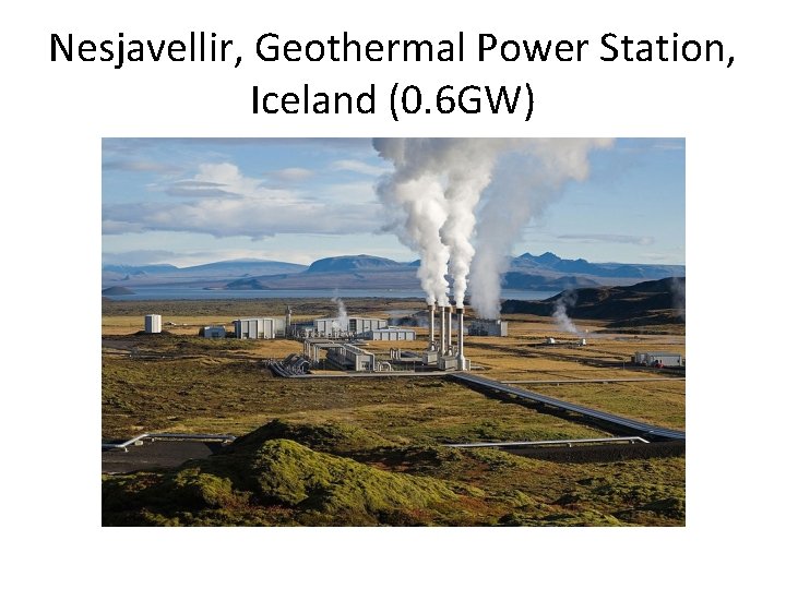 Nesjavellir, Geothermal Power Station, Iceland (0. 6 GW) 