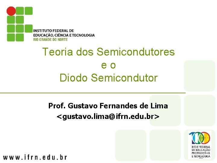 Teoria dos Semicondutores eo Diodo Semicondutor Prof. Gustavo Fernandes de Lima <gustavo. lima@ifrn. edu.