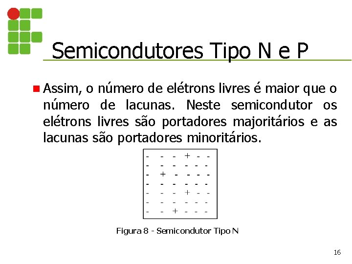 Semicondutores Tipo N e P n Assim, o número de elétrons livres é maior