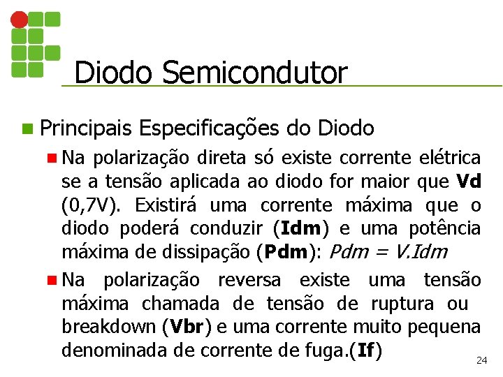 Diodo Semicondutor n Principais n Na Especificações do Diodo polarização direta só existe corrente