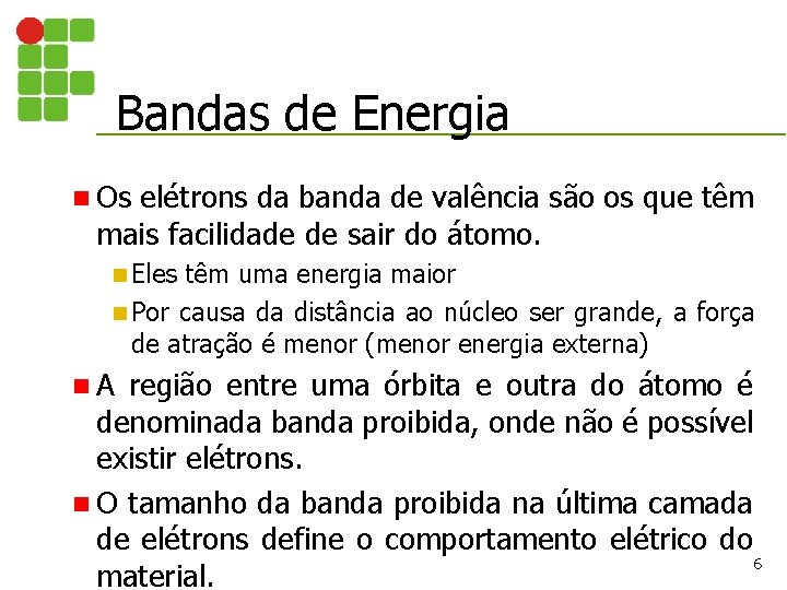 Bandas de Energia n Os elétrons da banda de valência são os que têm