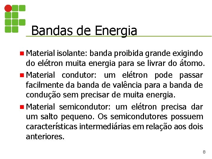 Bandas de Energia n Material isolante: banda proibida grande exigindo do elétron muita energia
