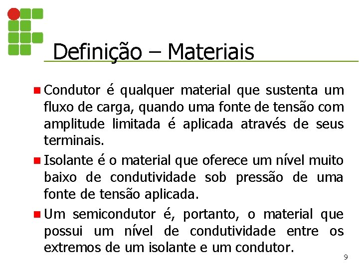 Definição – Materiais n Condutor é qualquer material que sustenta um fluxo de carga,