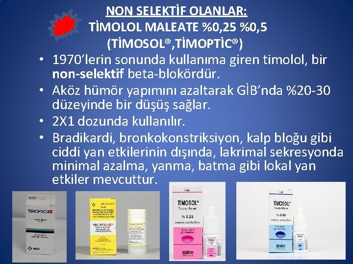 NON SELEKTİF OLANLAR: TİMOLOL MALEATE %0, 25 %0, 5 (TİMOSOL®, TİMOPTİC®) • 1970’lerin sonunda