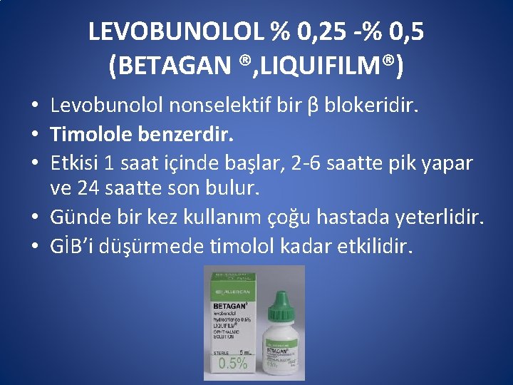 LEVOBUNOLOL % 0, 25 -% 0, 5 (BETAGAN ®, LIQUIFILM®) • Levobunolol nonselektif bir