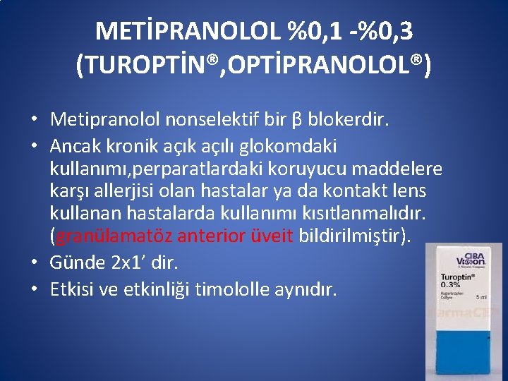 METİPRANOLOL %0, 1 -%0, 3 (TUROPTİN®, OPTİPRANOLOL®) • Metipranolol nonselektif bir β blokerdir. •