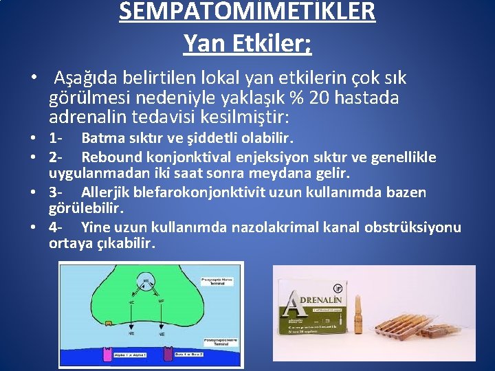 SEMPATOMİMETİKLER Yan Etkiler; • Aşağıda belirtilen lokal yan etkilerin çok sık görülmesi nedeniyle yaklaşık