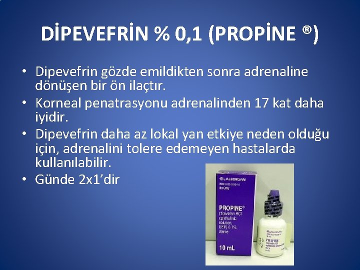 DİPEVEFRİN % 0, 1 (PROPİNE ®) • Dipevefrin gözde emildikten sonra adrenaline dönüşen bir