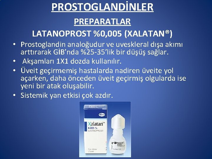 PROSTOGLANDİNLER PREPARATLAR LATANOPROST %0, 005 (XALATAN®) • Prostoglandin analoğudur ve uveskleral dışa akımı arttırarak