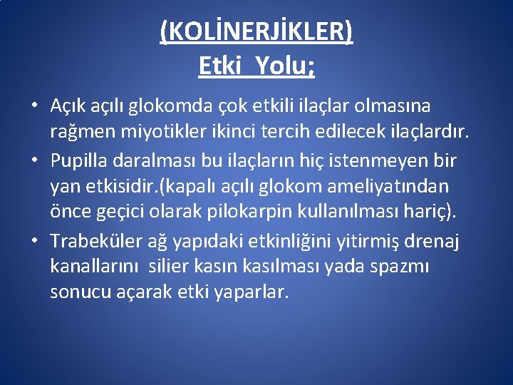 (KOLİNERJİKLER) Etki Yolu; • Açık açılı glokomda çok etkili ilaçlar olmasına rağmen miyotikler ikinci