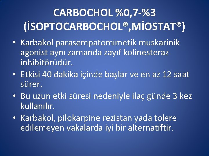 CARBOCHOL %0, 7 -%3 (İSOPTOCARBOCHOL®, MİOSTAT®) • Karbakol parasempatomimetik muskarinik agonist aynı zamanda zayıf