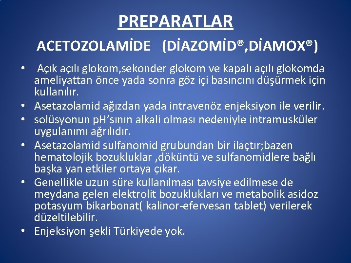 PREPARATLAR ACETOZOLAMİDE (DİAZOMİD®, DİAMOX®) • Açık açılı glokom, sekonder glokom ve kapalı açılı glokomda