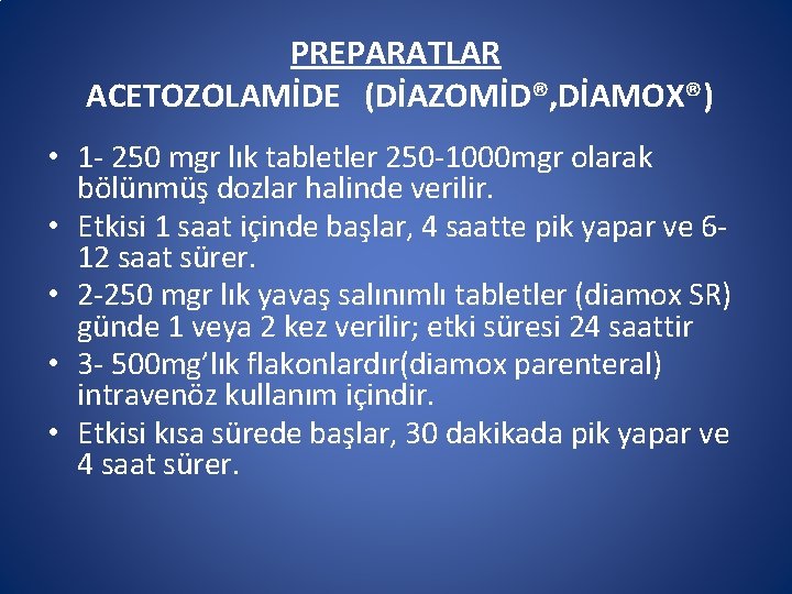 PREPARATLAR ACETOZOLAMİDE (DİAZOMİD®, DİAMOX®) • 1 - 250 mgr lık tabletler 250 -1000 mgr