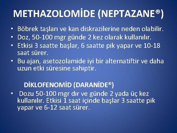 METHAZOLOMİDE (NEPTAZANE®) • Böbrek taşları ve kan diskrazilerine neden olabilir. • Doz, 50 -100