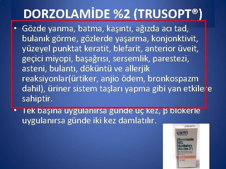 DORZOLAMİDE %2 (TRUSOPT®) • Gözde yanma, batma, kaşıntı, ağızda acı tad, bulanık görme, gözlerde