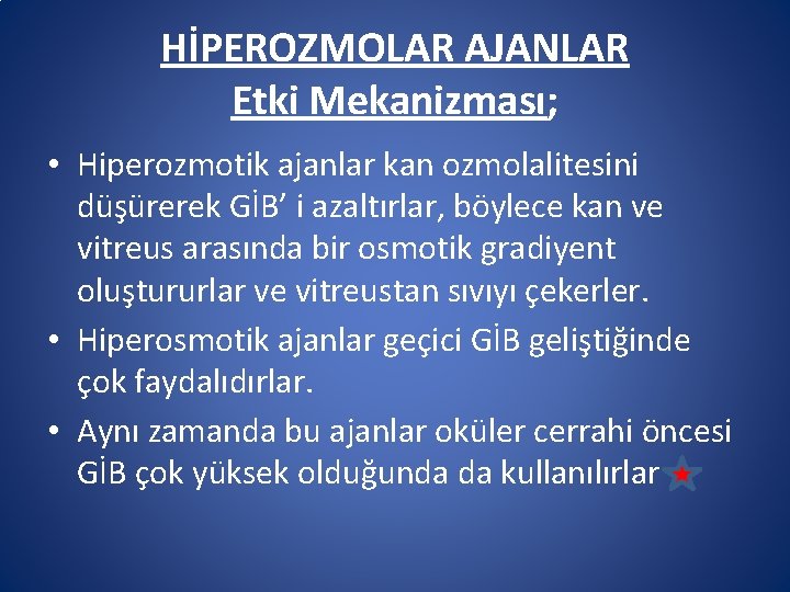 HİPEROZMOLAR AJANLAR Etki Mekanizması; • Hiperozmotik ajanlar kan ozmolalitesini düşürerek GİB’ i azaltırlar, böylece