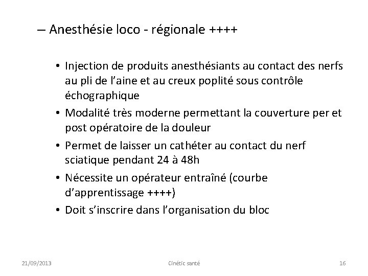 – Anesthésie loco - régionale ++++ • Injection de produits anesthésiants au contact des