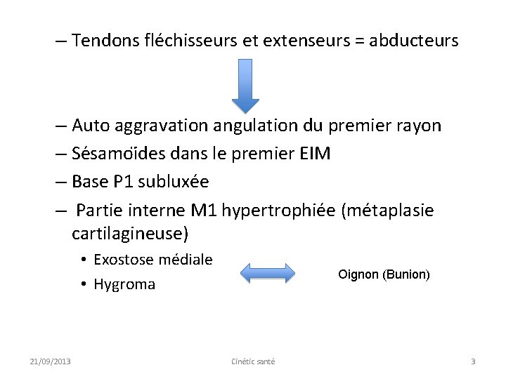 – Tendons fle chisseurs et extenseurs = abducteurs – Auto aggravation angulation du premier