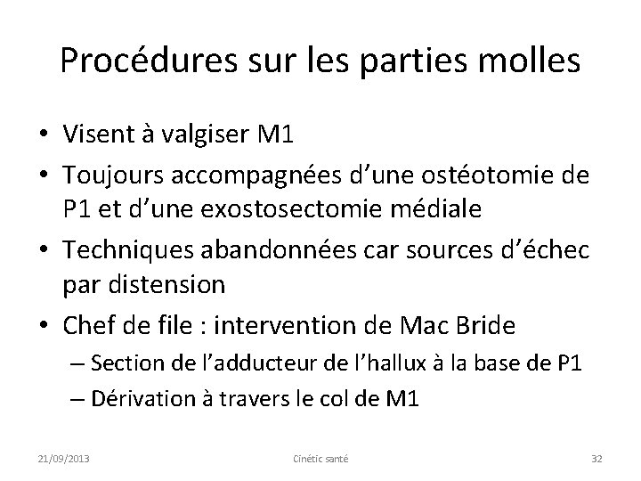 Procédures sur les parties molles • Visent à valgiser M 1 • Toujours accompagnées