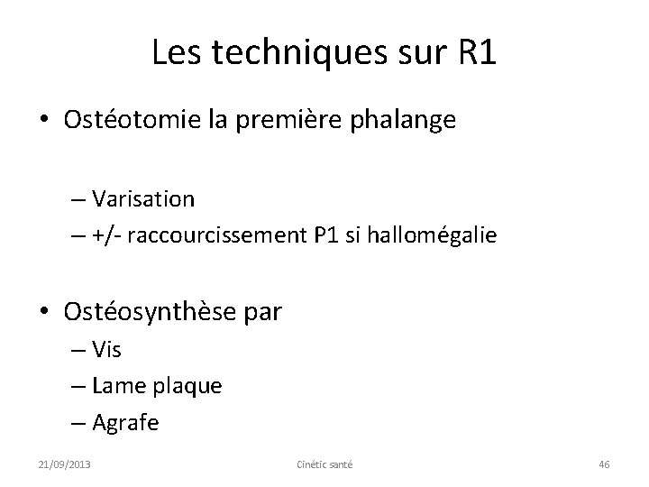 Les techniques sur R 1 • Ostéotomie la première phalange – Varisation – +/-