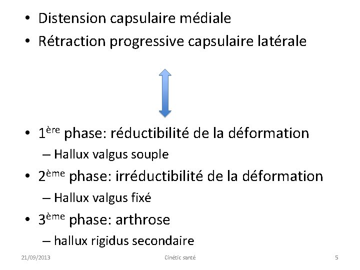  • Distension capsulaire médiale • Rétraction progressive capsulaire latérale • 1ère phase: réductibilité