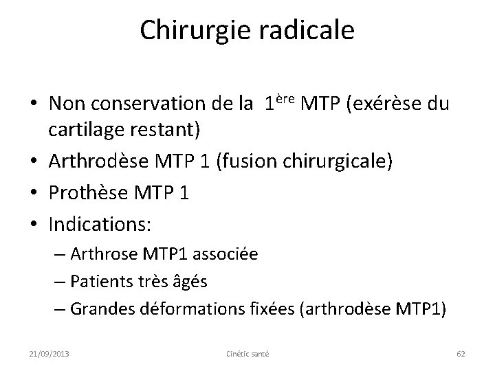 Chirurgie radicale • Non conservation de la 1ère MTP (exérèse du cartilage restant) •