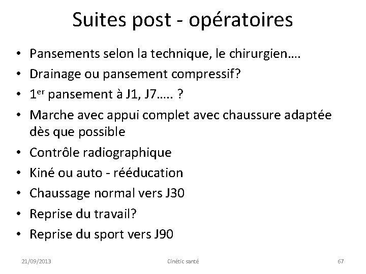 Suites post - opératoires • • • Pansements selon la technique, le chirurgien…. Drainage